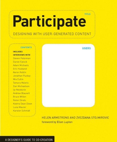 Participate: Designing with User-Generated Content [Paperback] [2011] (Author) Helen Armstrong, Zvezdana Stojmirovic, Ellen Lupton