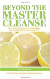 Beyond the Master Cleanse: The Year-Round Plan for Maximizing the Benefits of The Lemonade Diet [Paperback] [2009] (Author) Tom Woloshyn