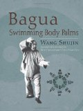 Bagua Swimming Body Palms [Paperback] [2011] (Author) Shujin Wang, Kent Howard, Chen Hsiao-Yen