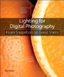 Lighting for Digital Photography: From Snapshots to Great Shots (Using Flash and Natural Light for Portrait, Still Life, Action, and Product Photography) [Paperback] [2012] (Author) Syl Arena