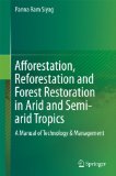 Afforestation, Reforestation and Forest Restoration in Arid and Semi-arid Tropics: A Manual of Technology & Management