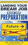 Landing Your Dream-Job: Preparation (Unstoppable Irrisistable You Book 1)