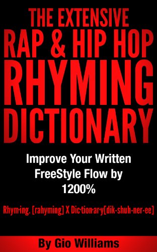 Hip Hop Rhyming Dictionary: The Extensive Hip Hop & Rap Rhyming Dictionary for Rappers, Mcs,Poets,Slam Artist and lyricists: Hip Hop & Rap Rhyming Dictionary And General Rhyming Dictionary