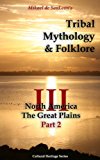 Tribal Mythology and Folklore. North America. The Great Plains. Part 2 (Cultural Heritage Series Book 3)