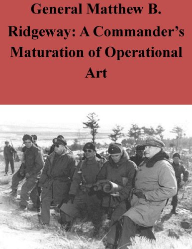 General Matthew B. Ridgeway: A Commander's Maturation of Operational Art