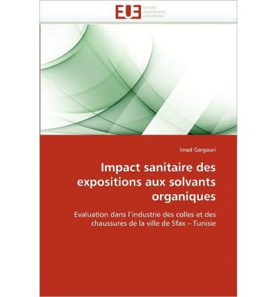 Impact Sanitaire Des Expositions Aux Solvants Organiques (Paperback)(French) - Common