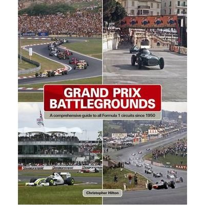 Grand Prix Battlegrounds: A Comprehensive Guide to All Formula 1 Circuits Since 1950 (Hardback) - Common
