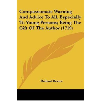 Compassionate Warning and Advice to All, Especially to Young Persons; Being the Gift of the Author (1719) (Paperback) - Common