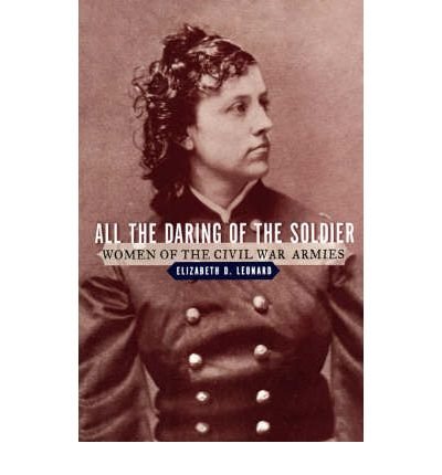 All the Daring of the Soldier: Women of the Civil War Armies (Paperback) - Common