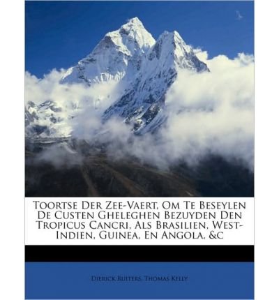 Toortse Der Zee-Vaert, Om Te Beseylen de Custen Gheleghen Bezuyden Den Tropicus Cancri, ALS Brasilien, West-Indien, Guinea, En Angola, &C (Paperback)(Dutch; Flemish) - Common