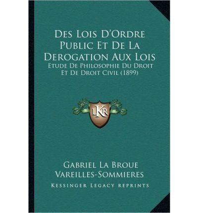 Des Lois D'Ordre Public Et de La Derogation Aux Lois: Etude de Philosophie Du Droit Et de Droit Civil (1899) (Paperback) - Common