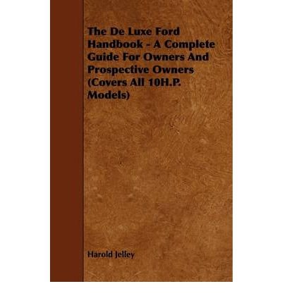 The De Luxe Ford Handbook - A Complete Guide For Owners And Prospective Owners (Covers All 10H.P. Models) (Paperback) - Common