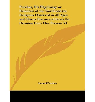 Purchas, His Pilgrimage or Relations of the World and the Religions Observed in All Ages and Places Discovered from the Creation Unto This Present V1 (Hardback) - Common