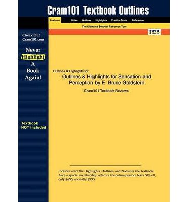 Outlines & Highlights for Sensation and Perception by E. Bruce Goldstein, ISBN: 9780495601494 (Paperback) - Common