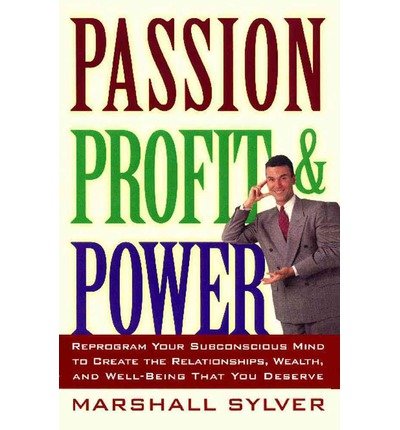 Passion, Profit, & Power: Reprogram Your Subconscious Mind to Create the Relationships, Wealth, and Well-Being That You Deserve (Paperback) - Common