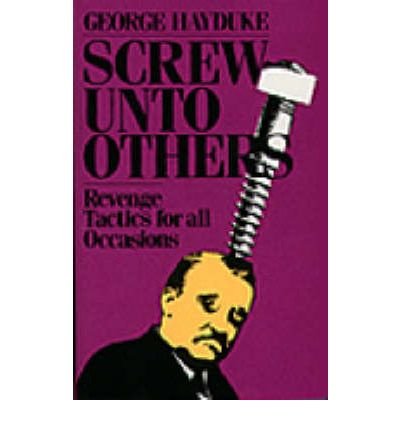 Screw Unto Others: Revenge Tactics for All Occasions (Paperback) - Common