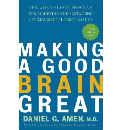 Making A Good Brain Great: The Amen Clinic Program for Achieving and Sustaining Optimal Mental Performance (Paperback) - Common