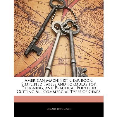 American Machinist Gear Book: Simplified Tables and Formulas for Designing, and Practical Points in Cutting All Commercial Types of Gears (Paperback)(French) - Common