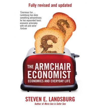 The Armchair Economist: Economics & Everyday Life (Paperback) - Common