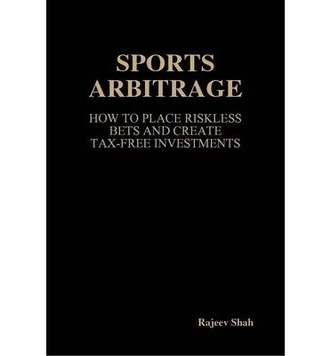 Sports Arbitrage - How To Place Riskless Bets & Create Tax-Free Investments (Paperback) - Common