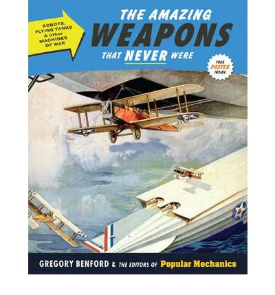 The Amazing Weapons That Never Were: Robots, Flying Tanks & Other Machines of War (Popular Mechanics) (Hardback) - Common