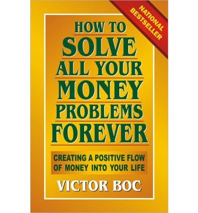 How to Solve All Your Money Problems Forever: Creating a Positive Flow of Money Into Your Life (Paperback) - Common