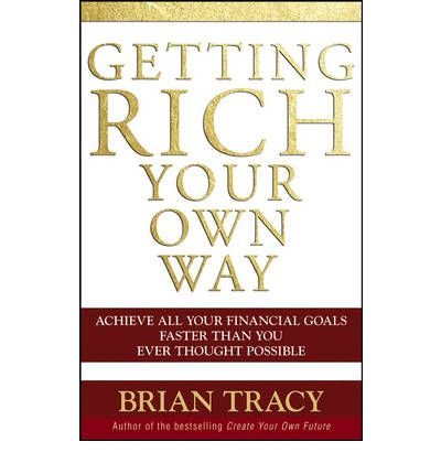 Getting Rich Your Own Way: Achieve All Your Financial Goals Faster Than You Ever Thought Possible (Paperback) - Common