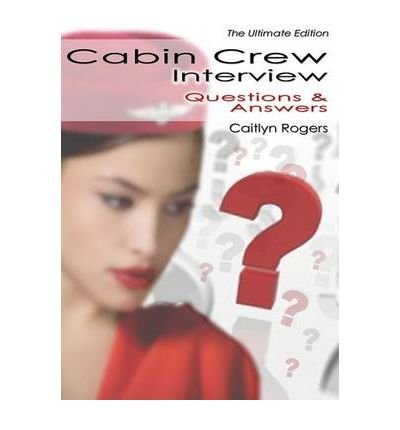 Cabin Crew Interview Questions & Answers: The Flight Attendant Interview Just Got Even Easier (Paperback) - Common
