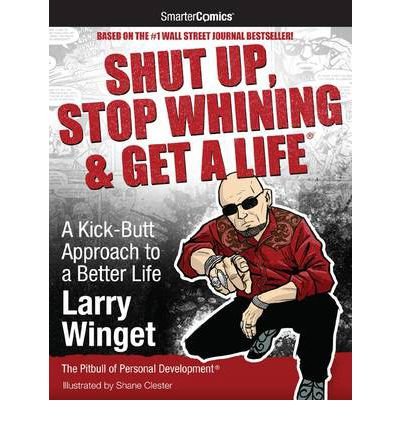 Shut Up, Stop Whining & Get a Life from SmarterComics: A Kick-butt Approach to a Better Life (Paperback) - Common