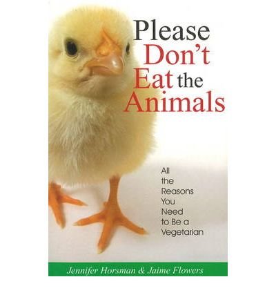 Please Don't Eat the Animals: All the Reasons You Need to be a Vegetarian (Paperback) - Common