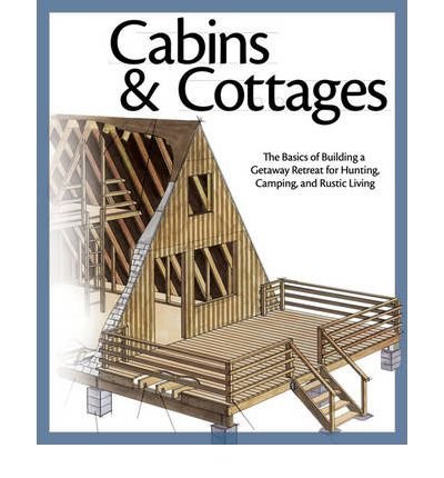 Cabins & Cottages: The Basics of Building a Getaway Retreat for Hunting, Camping, and Rustic Living (Paperback) - Common