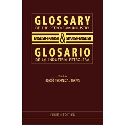 Glossary of the Petroleum Industry: English/Spanish & Spanish/English, 4th Edition (Paperback)(English / Spanish) - Common