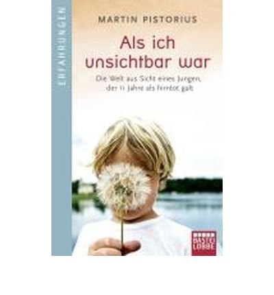 Als ich unsichtbar war: Die Welt aus der Sicht eines Jungen, der 11 Jahre als hirntot galt (Bastei-L??bbe Taschenb??cher) (Paperback)(German) - Common