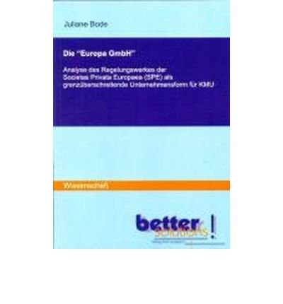 Die "Europa GmbH": Analyse des Regelungswerkes der Societas Privata Europaea (SPE) als grenz?berschreitende Unternehmensform f?r KMU (Paperback) - Common