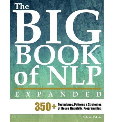 The Big Book of Nlp, Expanded: 350+ Techniques, Patterns & Strategies of Neuro Linguistic Programming (Paperback) - Common