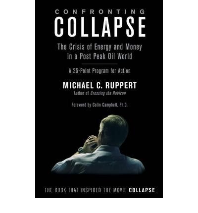 Confronting Collapse: The Crisis of Energy & Money in a Post Peak Oil World (Paperback) - Common