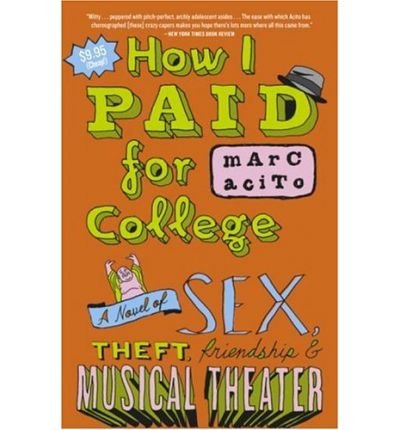 How I Paid for College: A Novel of Sex, Theft, Friendship & Musical Theater (Paperback) - Common