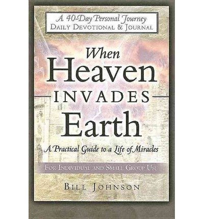 When Heaven Invades Earth: A Practical Guide to a Life of Miracles; Daily Devotional & Journal (Paperback) - Common