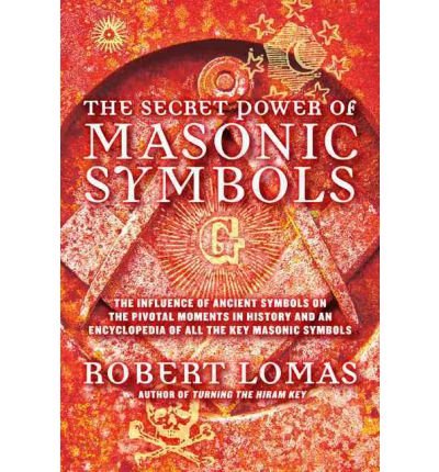 The Secret Power of Masonic Symbols: The Influence of Ancient Symbols on the Pivotal Moments in History and an Encyclopedia of All the Key Masonic Symbols (Hardback) - Common