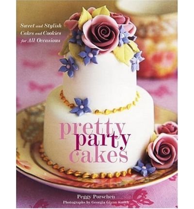 Pretty Party Cakes: Sweet and Stylish Cakes and Cookies for All Occasions (Hardback) - Common