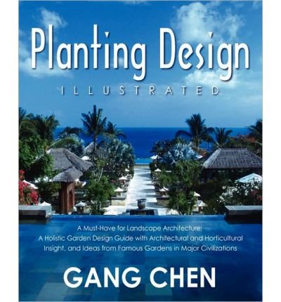 Planting Design Illustrated: A Holistic Design Approach Combining Architectural Spatial Concepts and Horticultural Knowledge and Discussions of Great Design Principles and Concepts with Cases Studies of Famous Gardens of All Major Civilizations (Paperback