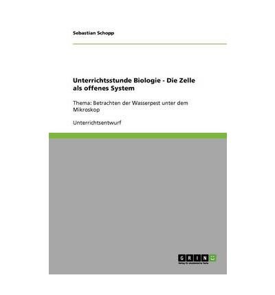 Unterrichtsstunde Biologie - Die Zelle ALS Offenes System (Paperback)(German) - Common