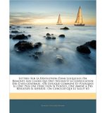 Lettres Sur La Rvolution: Dans Lesquelles on Remonte Aux Causes Qui Ont Ncessit La Convocation Des Tats-Gnraux: On Explique Comment Et Pourquoi Ils Ont Pris Une Direction Si Funeste, Ont Amen a Des Rsultats Si Affreux: On Conclud Que Le (Paperback)(French