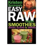 Kristen Suzanne's EASY Raw Vegan Smoothies, Juices, Elixirs & Drinks: The Definitive Raw Fooder's Book of Beverage Recipes for Boosting Energy, Getting Healthy, Losing Weight, Having Fun, or Cutting Loose... Including Wine Drinks! (Paperback) - Common