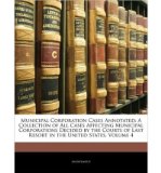 Municipal Corporation Cases Annotated: A Collection of All Cases Affecting Municipal Corporations Decided by the Courts of Last Resort in the United States, Volume 4 (Paperback) - Common