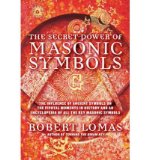 The Secret Power of Masonic Symbols: The Influence of Ancient Symbols on the Pivotal Moments in History and an Encyclopedia of All the Key Masonic Symbols (Hardback) - Common