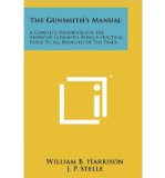 The Gunsmith's Manual: A Complete Handbook for the American Gunsmith, Being a Practical Guide to All Branches of the Trade (Paperback) - Common