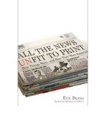 All the News Unfit to Print: How Things Were... and How They Were Reported (Hardback) - Common