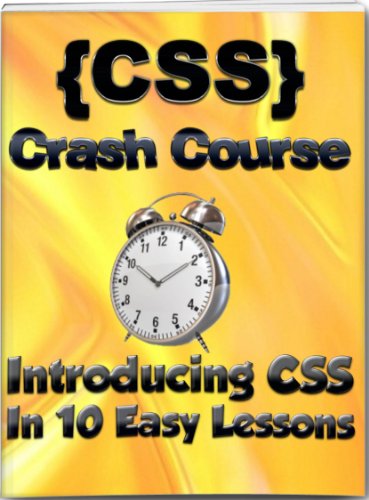 CSS Crash Course: Introducing CSS In 10 Easy Lessons (Learn To Code Book 2)