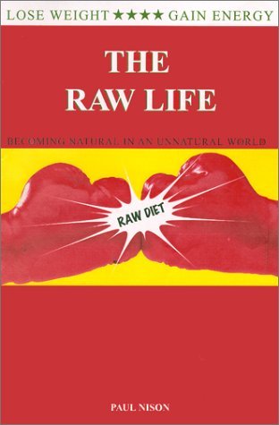 The Raw Life : Becoming Natural In An Unnatural World [Paperback] [2000] (Author) Paul Nison